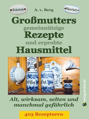 cover image of Großmutters gemeinnützige Rezepte und erprobte Hausmittel